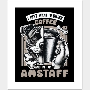 I Just Want To Drink Coffee And Pet My Amstaff Dog Fathers Posters and Art